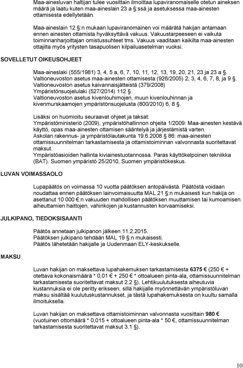Vakuus vaaditaan kaikilta maa-ainesten ottajilta myös yritysten tasapuolisen kilpailuasetelman vuoksi.