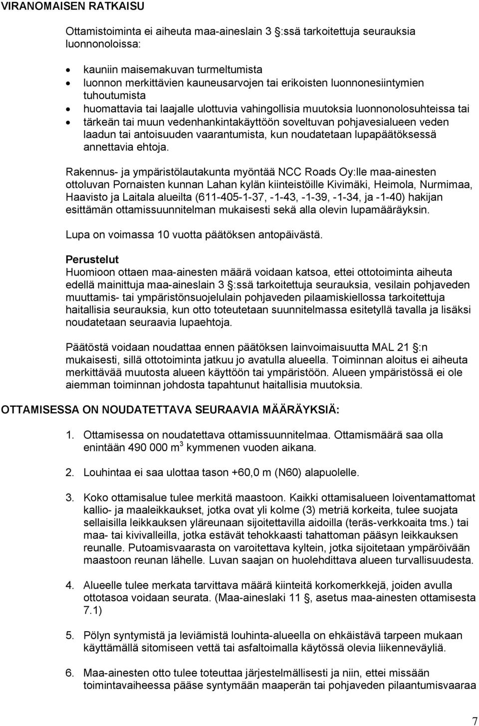 antoisuuden vaarantumista, kun noudatetaan lupapäätöksessä annettavia ehtoja.