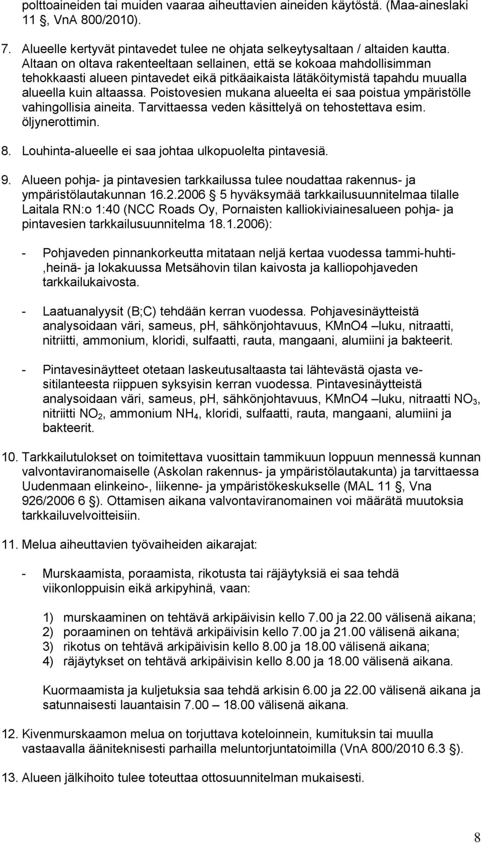 Poistovesien mukana alueelta ei saa poistua ympäristölle vahingollisia aineita. Tarvittaessa veden käsittelyä on tehostettava esim. öljynerottimin. 8.