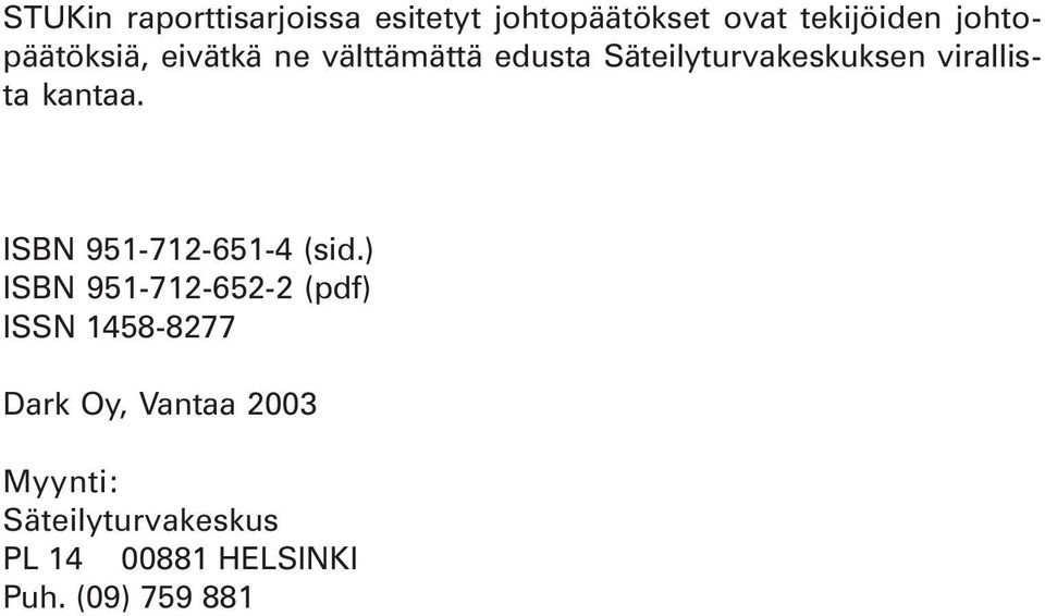 virallista kantaa. ISBN 951-712-651-4 (sid.
