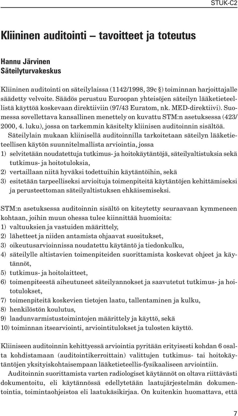 Suomessa sovellettava kansallinen menettely on kuvattu STM:n asetuksessa (423/ 2000, 4. luku), jossa on tarkemmin käsitelty kliinisen auditoinnin sisältöä.