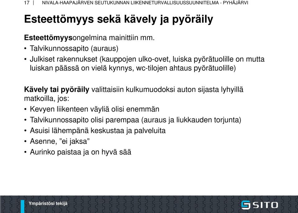 kynnys, wc-tilojen ahtaus pyörätuolille) Kävely tai pyöräily valittaisiin kulkumuodoksi auton sijasta lyhyillä matkoilla, jos: