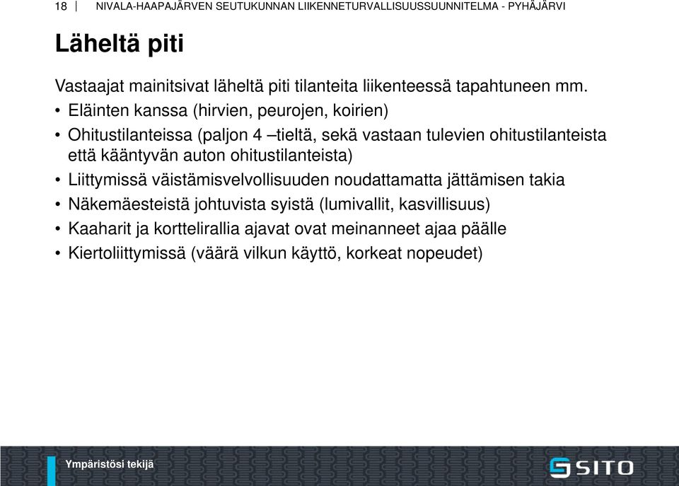 että kääntyvän auton ohitustilanteista) Liittymissä väistämisvelvollisuuden noudattamatta jättämisen takia Näkemäesteistä