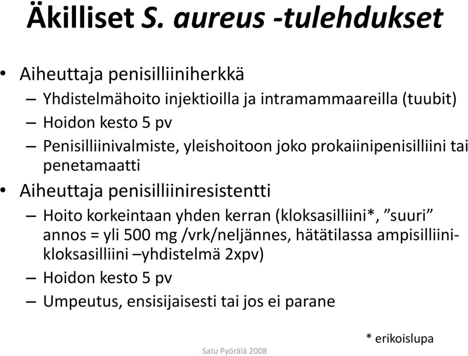 kesto 5 pv Penisilliinivalmiste, yleishoitoon joko prokaiinipenisilliini tai penetamaatti Aiheuttaja