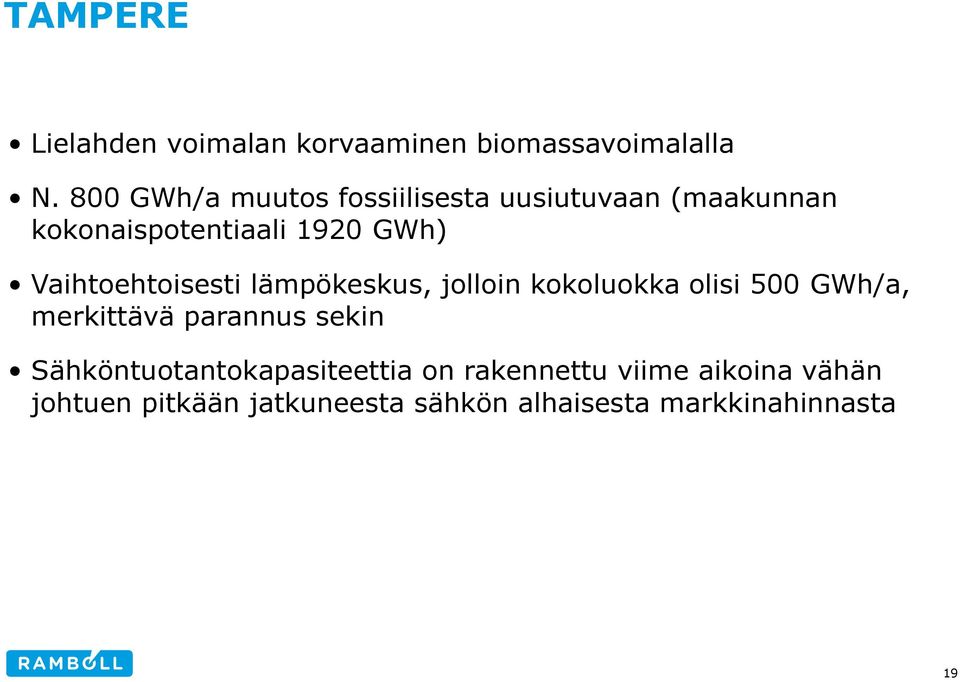 Vaihtoehtoisesti lämpökeskus, jolloin kokoluokka olisi 500 GWh/a, merkittävä parannus