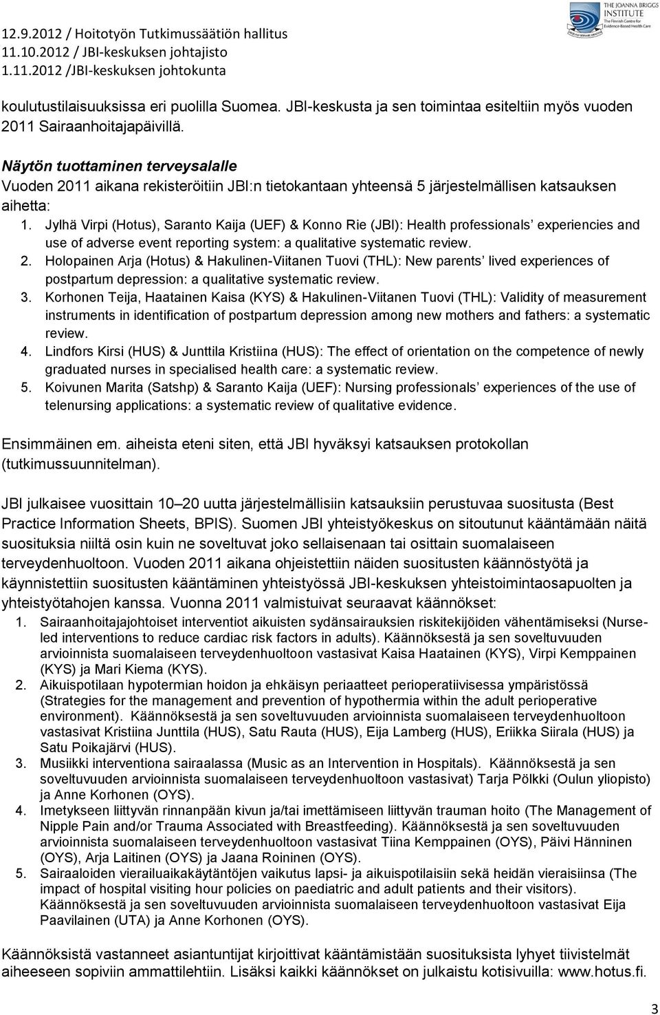 Jylhä Virpi (Hotus), Saranto Kaija (UEF) & Konno Rie (JBI): Health professionals experiencies and use of adverse event reporting system: a qualitative systematic review. 2.