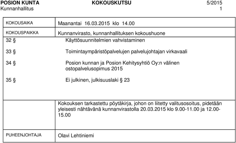 palvelujohtajan virkavaali 34 Posion kunnan ja Posion Kehitysyhtiö Oy:n välinen ostopalvelusopimus 2015 35 Ei julkinen, julkisuuslaki