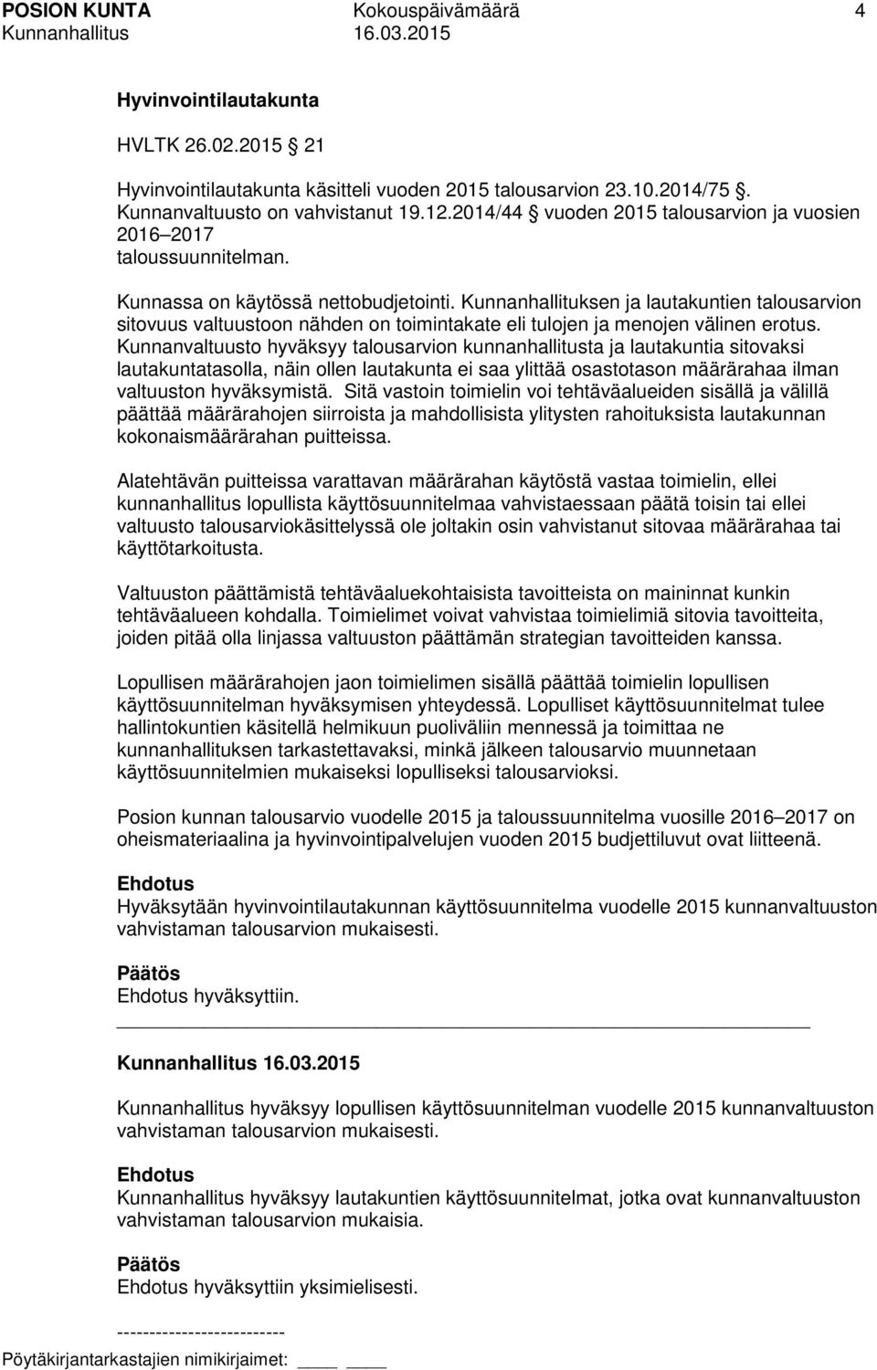 Kunnanhallituksen ja lautakuntien talousarvion sitovuus valtuustoon nähden on toimintakate eli tulojen ja menojen välinen erotus.