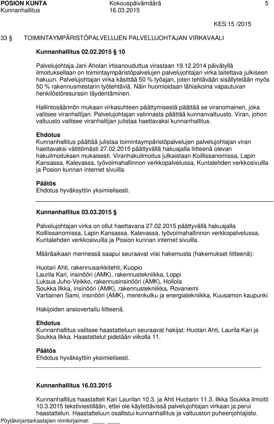Palvelujohtajan virka käsittää 50 % työajan, joten tehtävään sisällytetään myös 50 % rakennusmestarin työtehtäviä. Näin huomioidaan lähiaikoina vapautuvan henkilöstöresurssin täydentäminen.