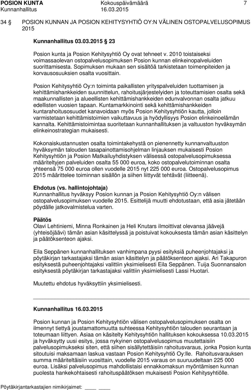 Sopimuksen mukaan sen sisältöä tarkistetaan toimenpiteiden ja korvausosuuksien osalta vuosittain.