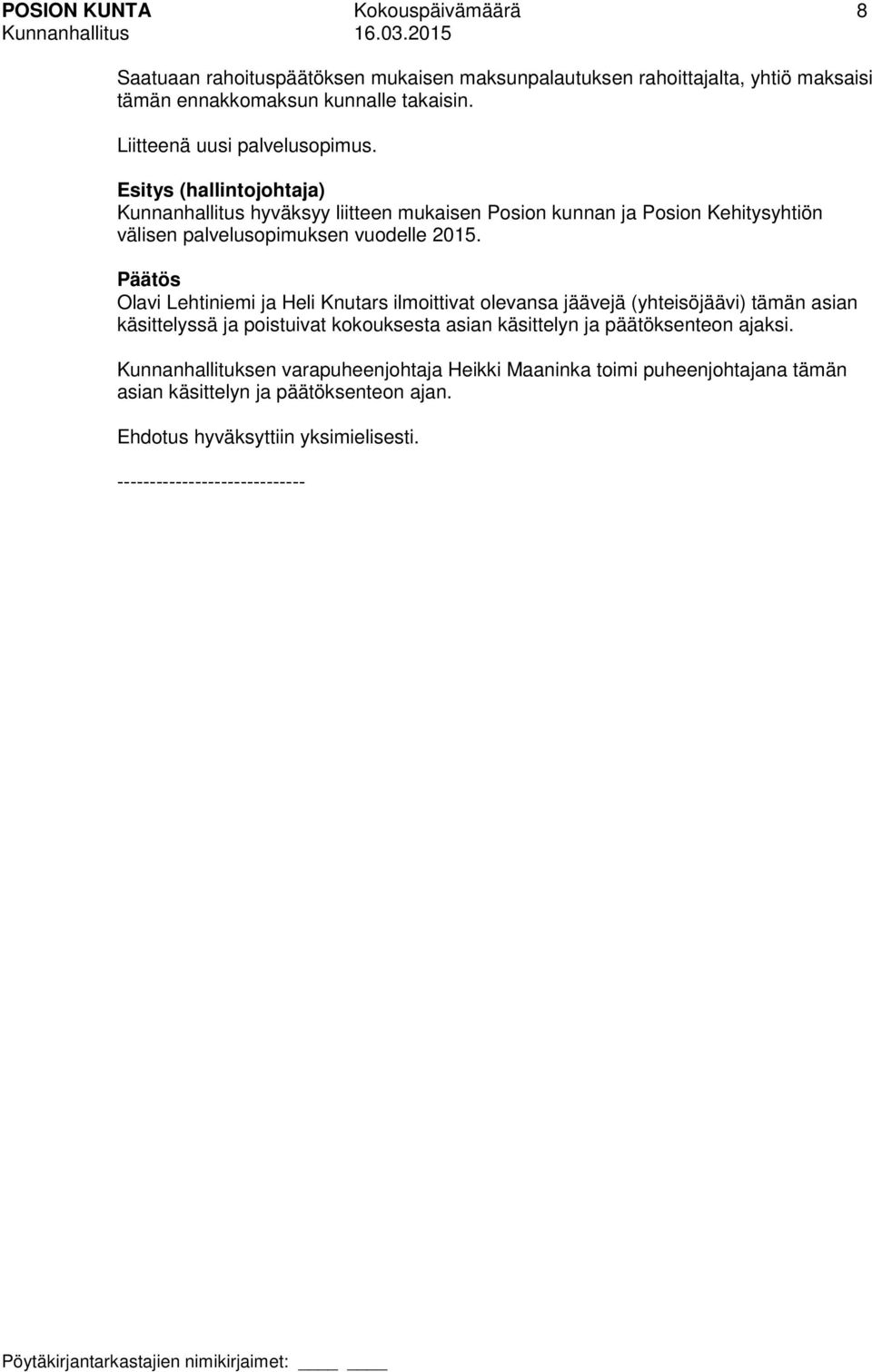 Esitys (hallintojohtaja) Kunnanhallitus hyväksyy liitteen mukaisen Posion kunnan ja Posion Kehitysyhtiön välisen palvelusopimuksen vuodelle 2015.
