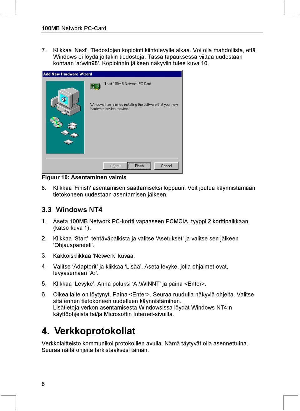 3 Windows NT4 1. Aseta 100MB Network PC-kortti vapaaseen PCMCIA tyyppi 2 korttipaikkaan (katso kuva 1). 2. Klikkaa Start tehtäväpalkista ja valitse Asetukset ja valitse sen jälkeen Ohjauspaneeli. 3.