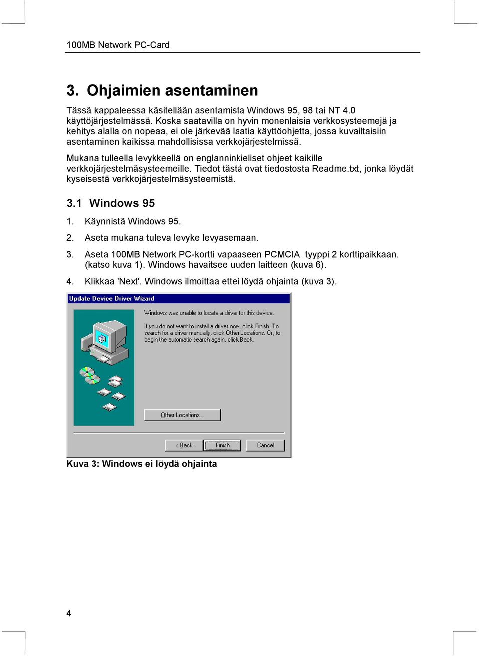 Mukana tulleella levykkeellä on englanninkieliset ohjeet kaikille verkkojärjestelmäsysteemeille. Tiedot tästä ovat tiedostosta Readme.txt, jonka löydät kyseisestä verkkojärjestelmäsysteemistä. 3.