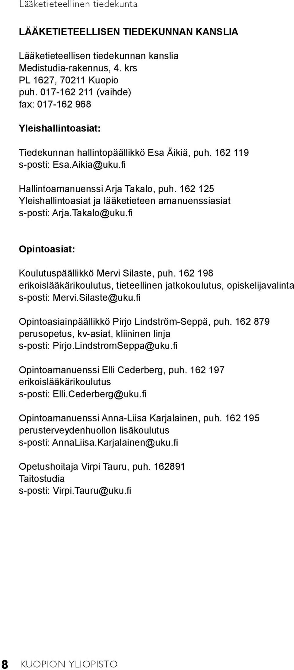 162 125 Yleishallintoasiat ja lääketieteen amanuenssiasiat s-posti: Arja.Takalo@uku.fi Opintoasiat: Koulutuspäällikkö Mervi Silaste, puh.