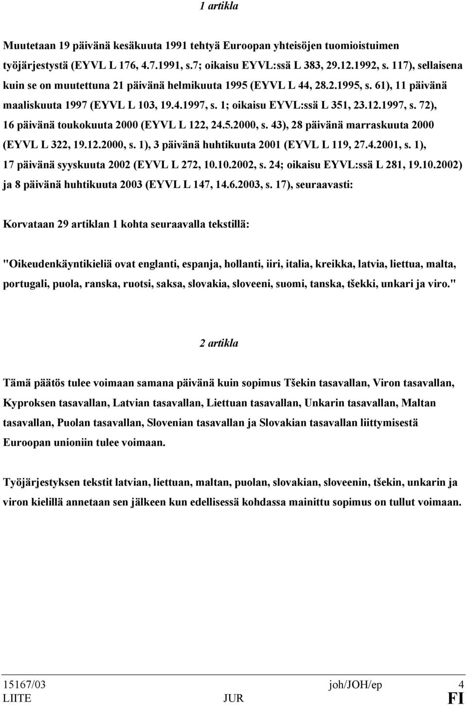 5.2000, s. 43), 28 päivänä marraskuuta 2000 (EYVL L 322, 19.12.2000, s. 1), 3 päivänä huhtikuuta 2001 (EYVL L 119, 27.4.2001, s. 1), 17 päivänä syyskuuta 2002 (EYVL L 272, 10.10.2002, s.