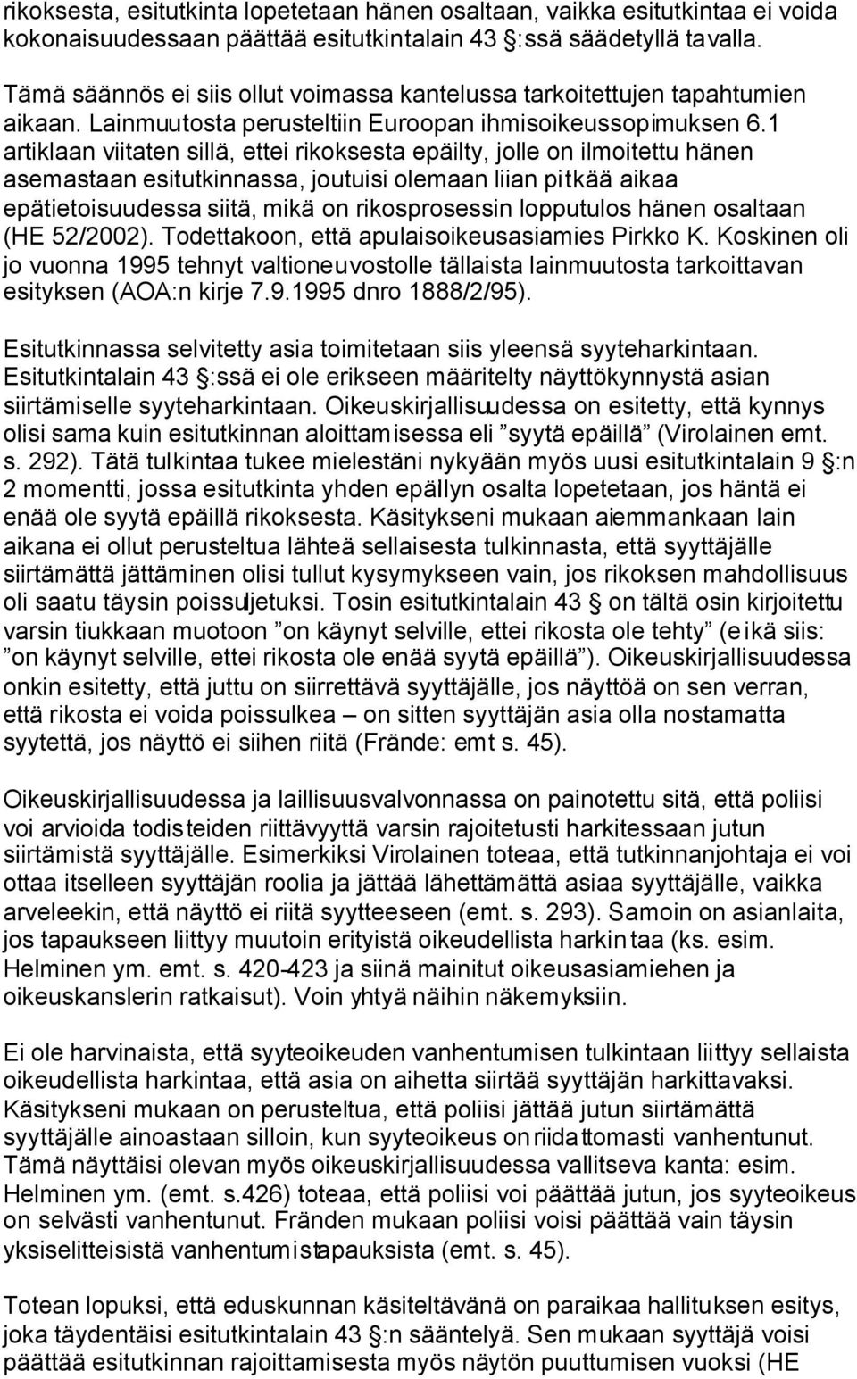 1 artiklaan viitaten sillä, ettei rikoksesta epäilty, jolle on ilmoitettu hänen asemastaan esitutkinnassa, joutuisi olemaan liian pitkää aikaa epätietoisuudessa siitä, mikä on rikosprosessin