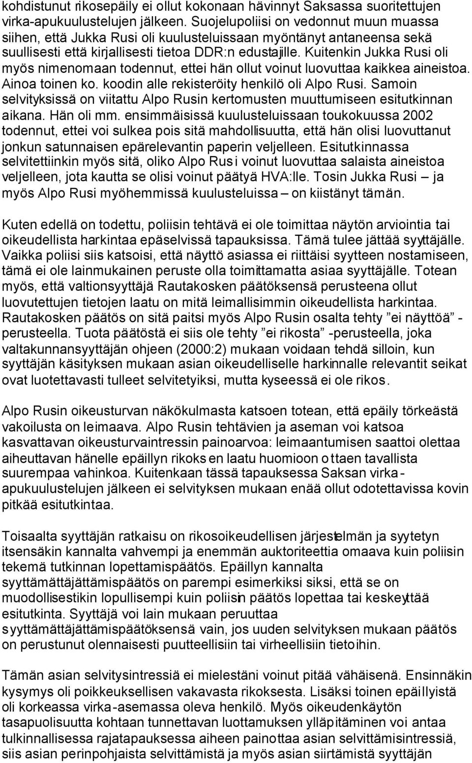 Kuitenkin Jukka Rusi oli myös nimenomaan todennut, ettei hän ollut voinut luovuttaa kaikkea aineistoa. Ainoa toinen ko. koodin alle rekisteröity henkilö oli Alpo Rusi.