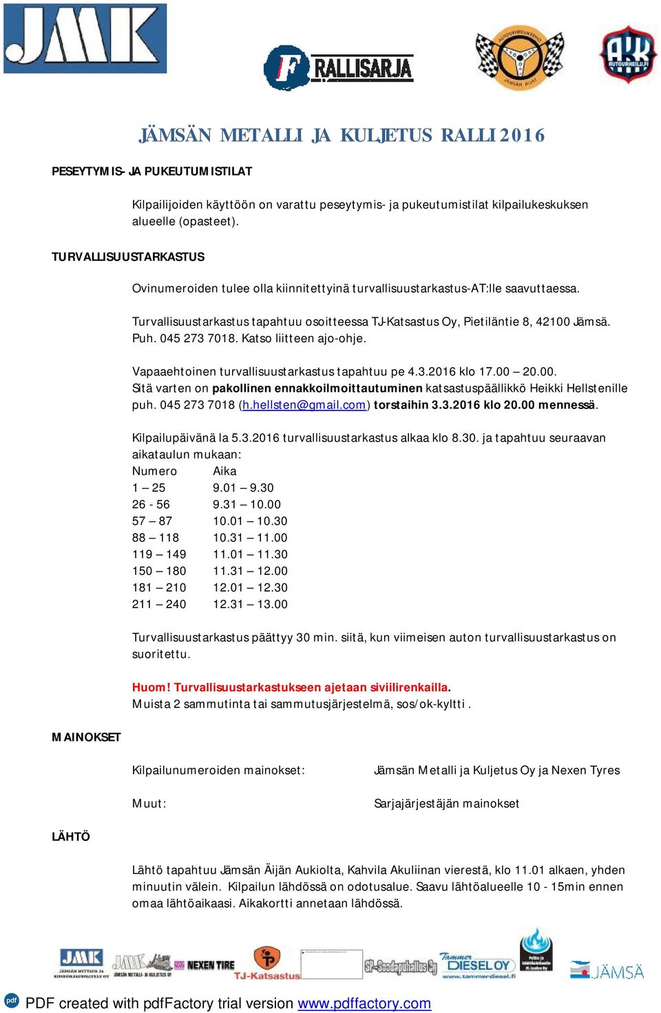 Katso liitteen ajo-ohje. Vapaaehtoinen turvallisuustarkastus tapahtuu pe 4.3.2016 klo 17.00 20.00. Sitä varten on pakollinen ennakkoilmoittautuminen katsastuspäällikkö Heikki Hellstenille puh.