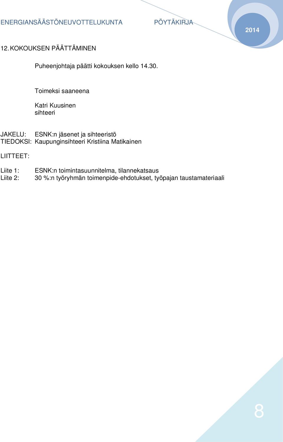 TIEDOKSI: Kaupunginsihteeri Kristiina Matikainen LIITTEET: Liite 1: Liite 2: ESNK:n