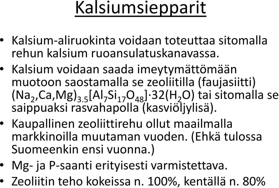 5 [Al 7 Si 17 O 48 ] 32(H 2 O) tai sitomalla se saippuaksi rasvahapolla (kasviöljylisä).