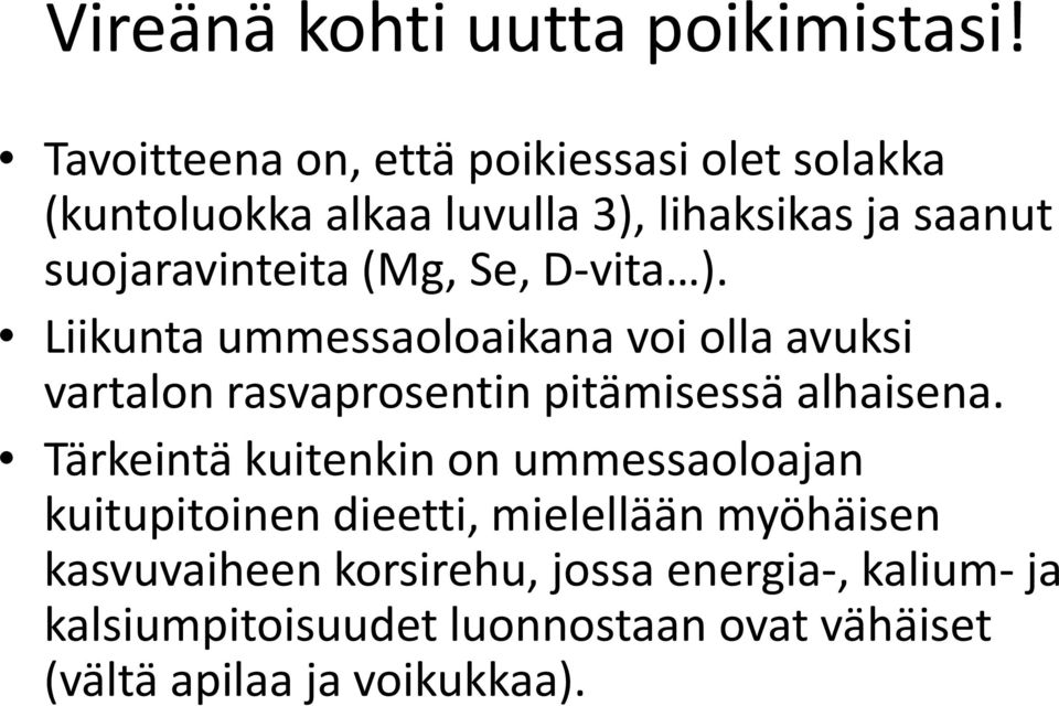 (Mg, Se, D vita ). Liikunta ummessaoloaikana voi olla avuksi vartalon rasvaprosentin pitämisessä alhaisena.