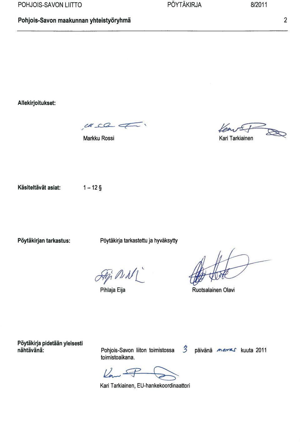 tarkastettu ja hyväksytty Pihlaja Eija Ruotsalainen Olavi Pöytäkirja pidetään yleisesti