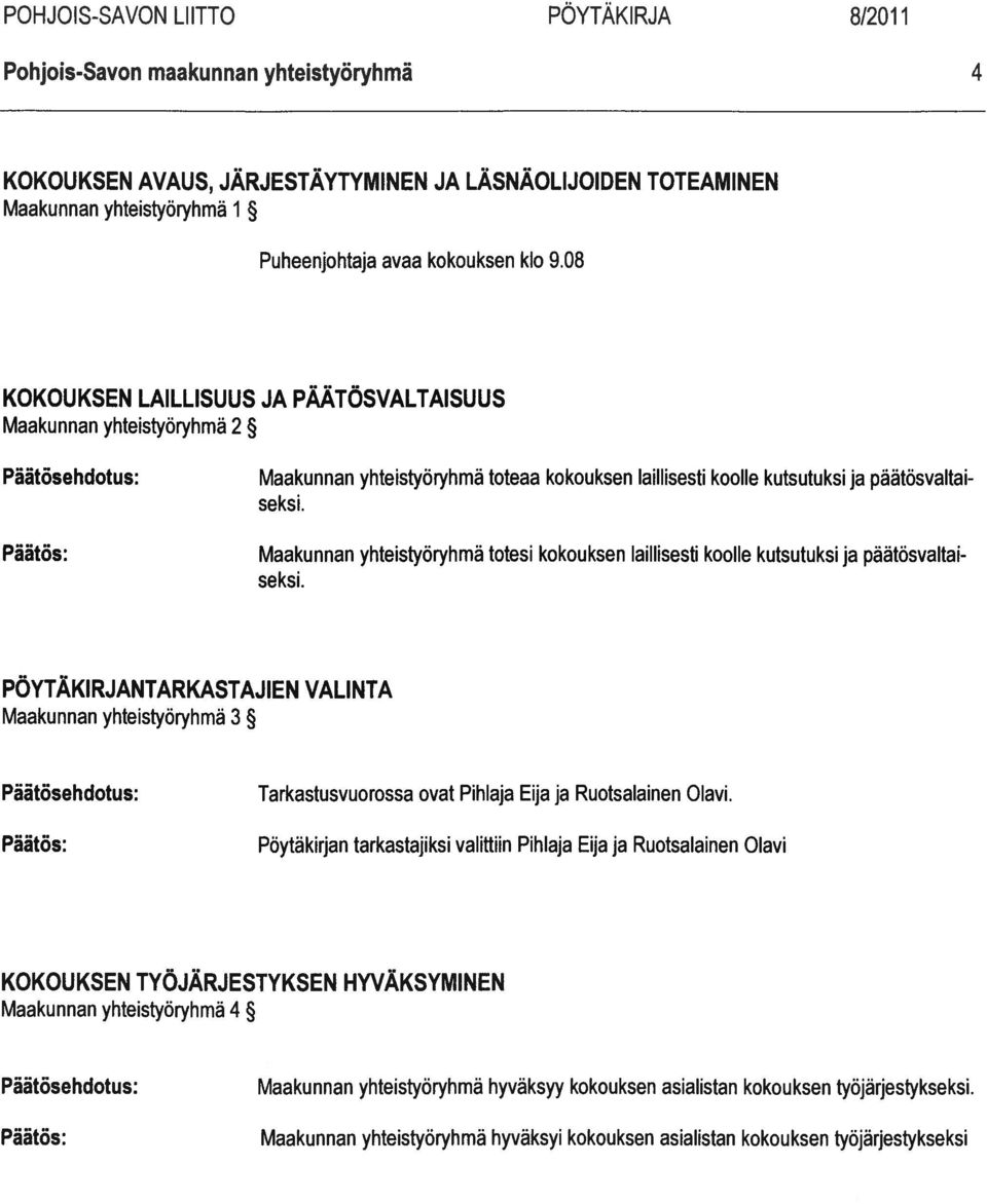 Maakunnan yhteistyöryhmä totesi kokouksen laillisesti koolle kutsutuksi ja päätösvaltai seksi.