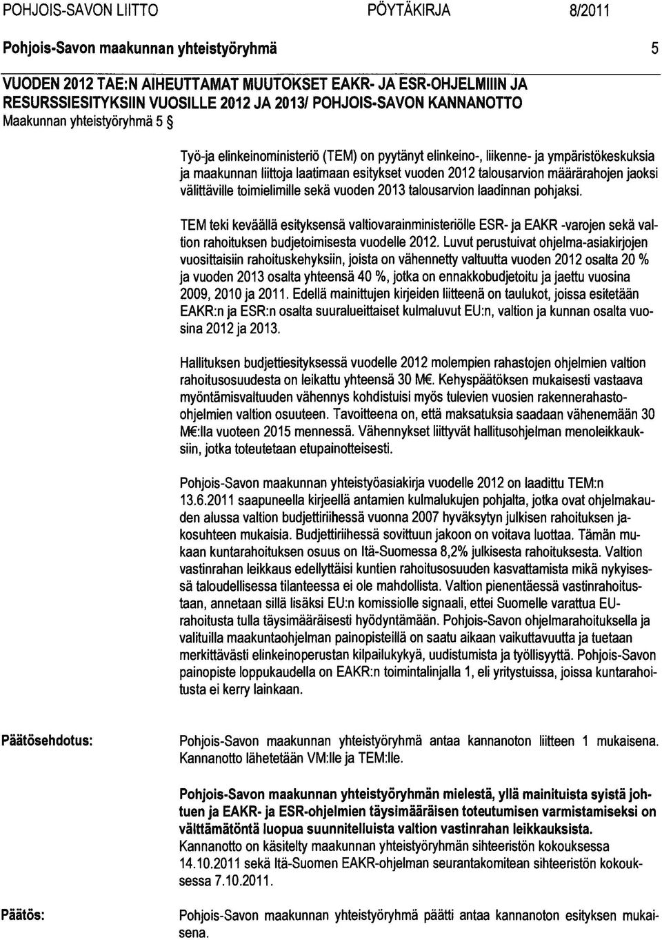 talousarvion määrärahojen jaoksi välittäville toimielimille sekä vuoden 2013 talousarvion laadinnan pohjaksi.