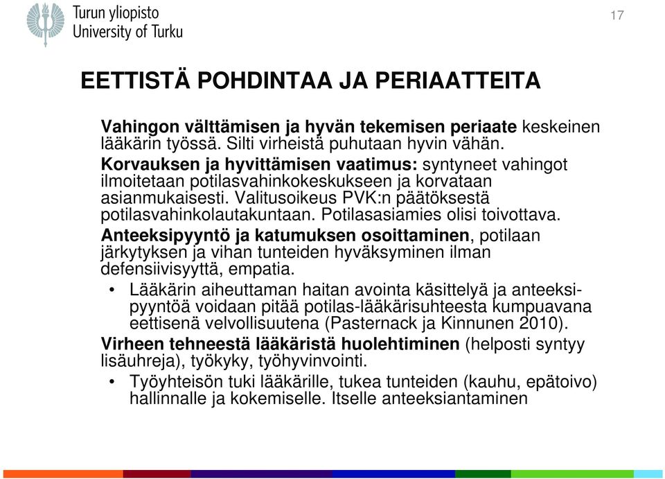 Potilasasiamies olisi toivottava. Anteeksipyyntö ja katumuksen osoittaminen, potilaan järkytyksen ja vihan tunteiden hyväksyminen ilman defensiivisyyttä, empatia.