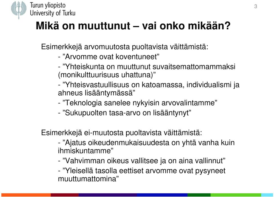 uhattuna) - Yhteisvastuullisuus on katoamassa, individualismi ja ahneus lisääntymässä - Teknologia sanelee nykyisin arvovalintamme - Sukupuolten