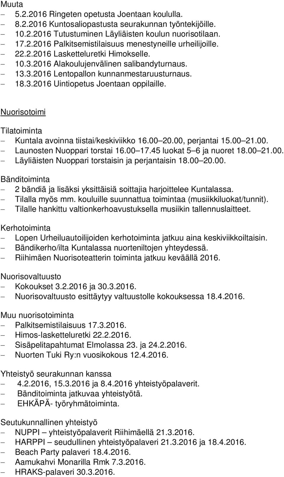 Nuorisotoimi Tilatoiminta Kuntala avoinna tiistai/keskiviikko 16.00 20.00, perjantai 15.00 21.00. Launosten Nuoppari torstai 16.00 17.45 luokat 5 6 ja nuoret 18.00 21.00. Läyliäisten Nuoppari torstaisin ja perjantaisin 18.