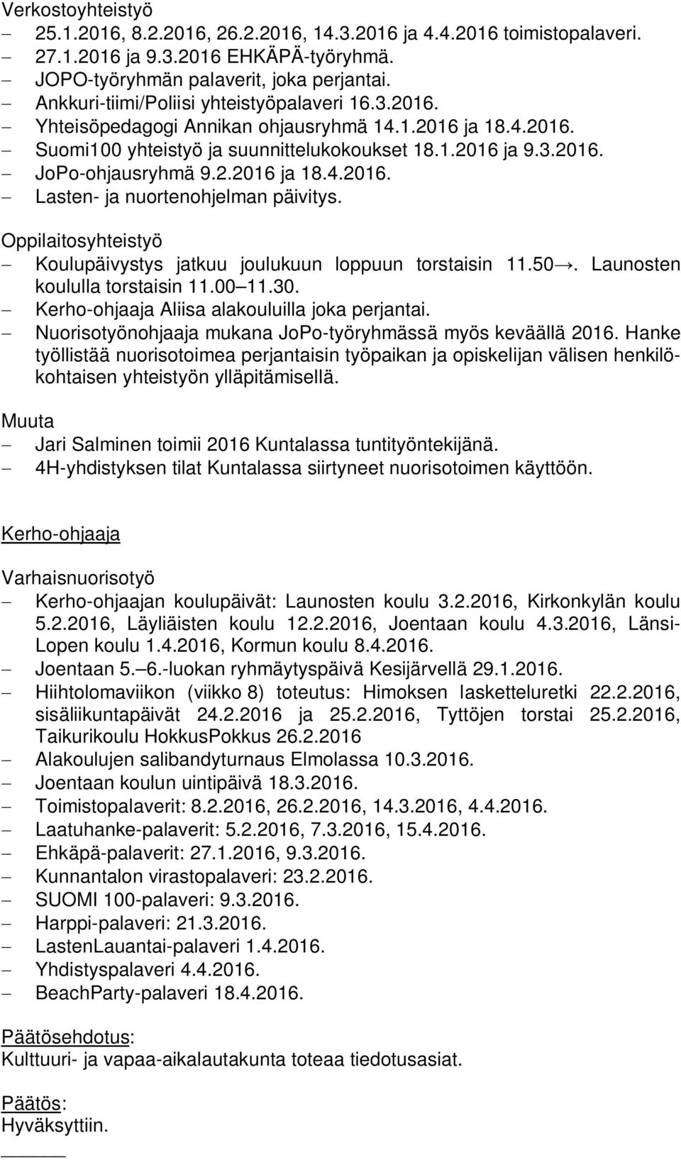 Oppilaitosyhteistyö Koulupäivystys jatkuu joulukuun loppuun torstaisin 11.50. Launosten koululla torstaisin 11.00 11.30. Kerho-ohjaaja Aliisa alakouluilla joka perjantai.