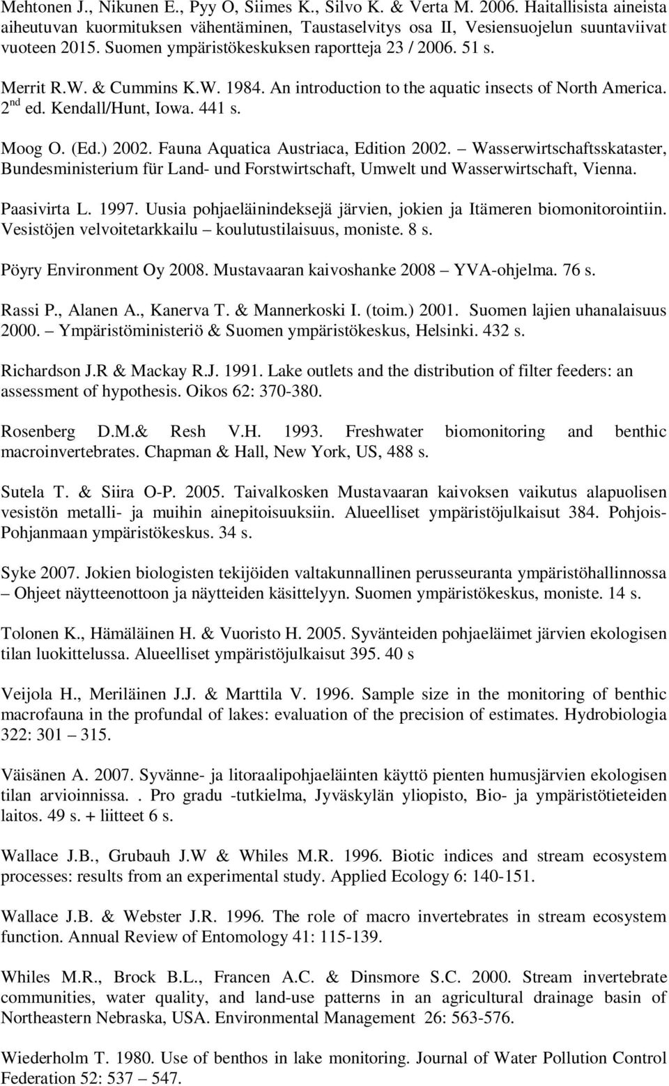 Fauna Aquatica Austriaca, Edition 2002. Wasserwirtschaftsskataster, Bundesministerium für Land- und Forstwirtschaft, Umwelt und Wasserwirtschaft, Vienna. Paasivirta L. 1997.