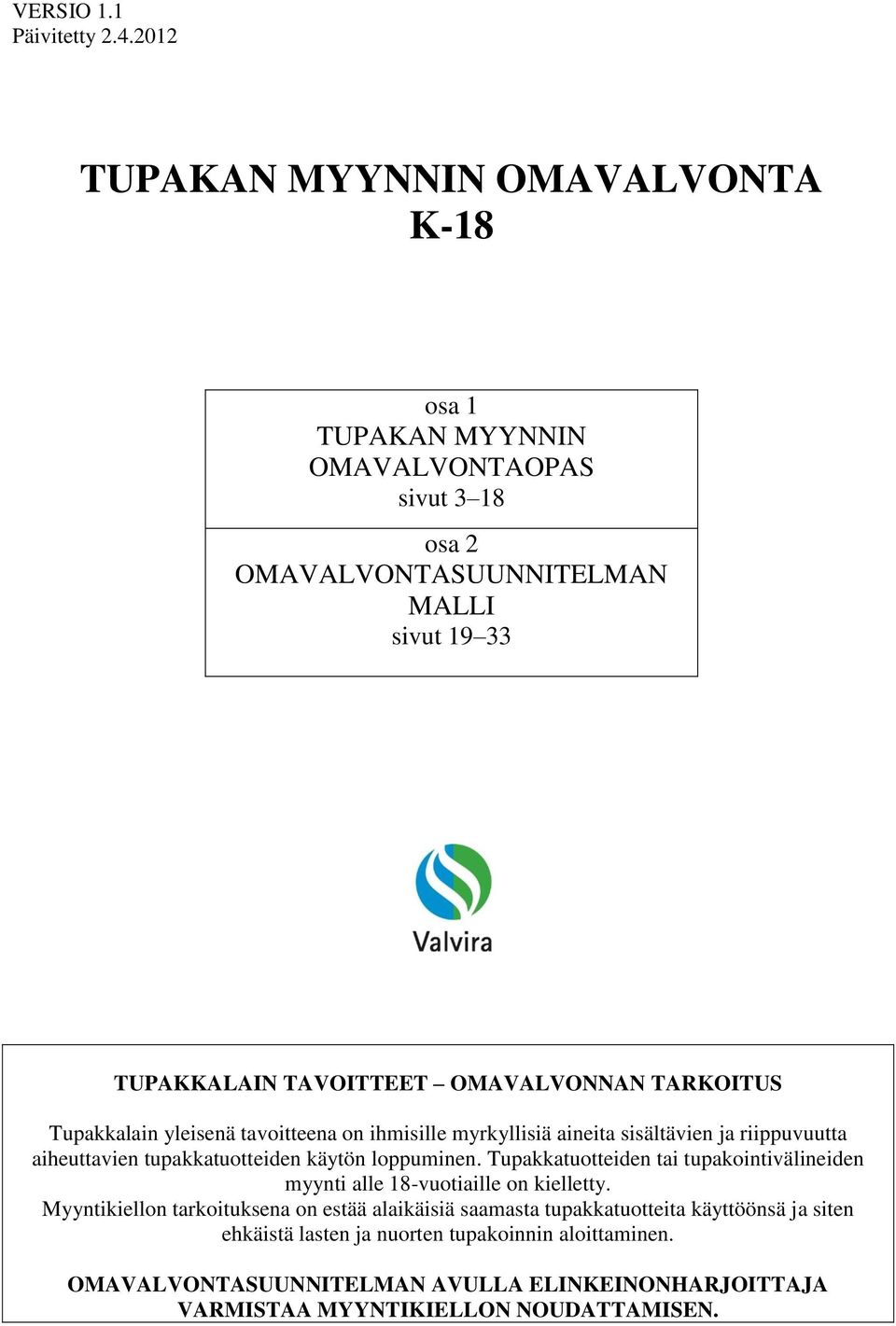 OMAVALVONNAN TARKOITUS Tupakkalain yleisenä tavoitteena on ihmisille myrkyllisiä aineita sisältävien ja riippuvuutta aiheuttavien tupakkatuotteiden käytön loppuminen.