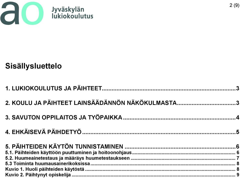 Päihteiden käyttöön puuttuminen ja hoitoonohjaus... 6 5.2. Huumeainetestaus ja määräys huumetestaukseen... 7 5.