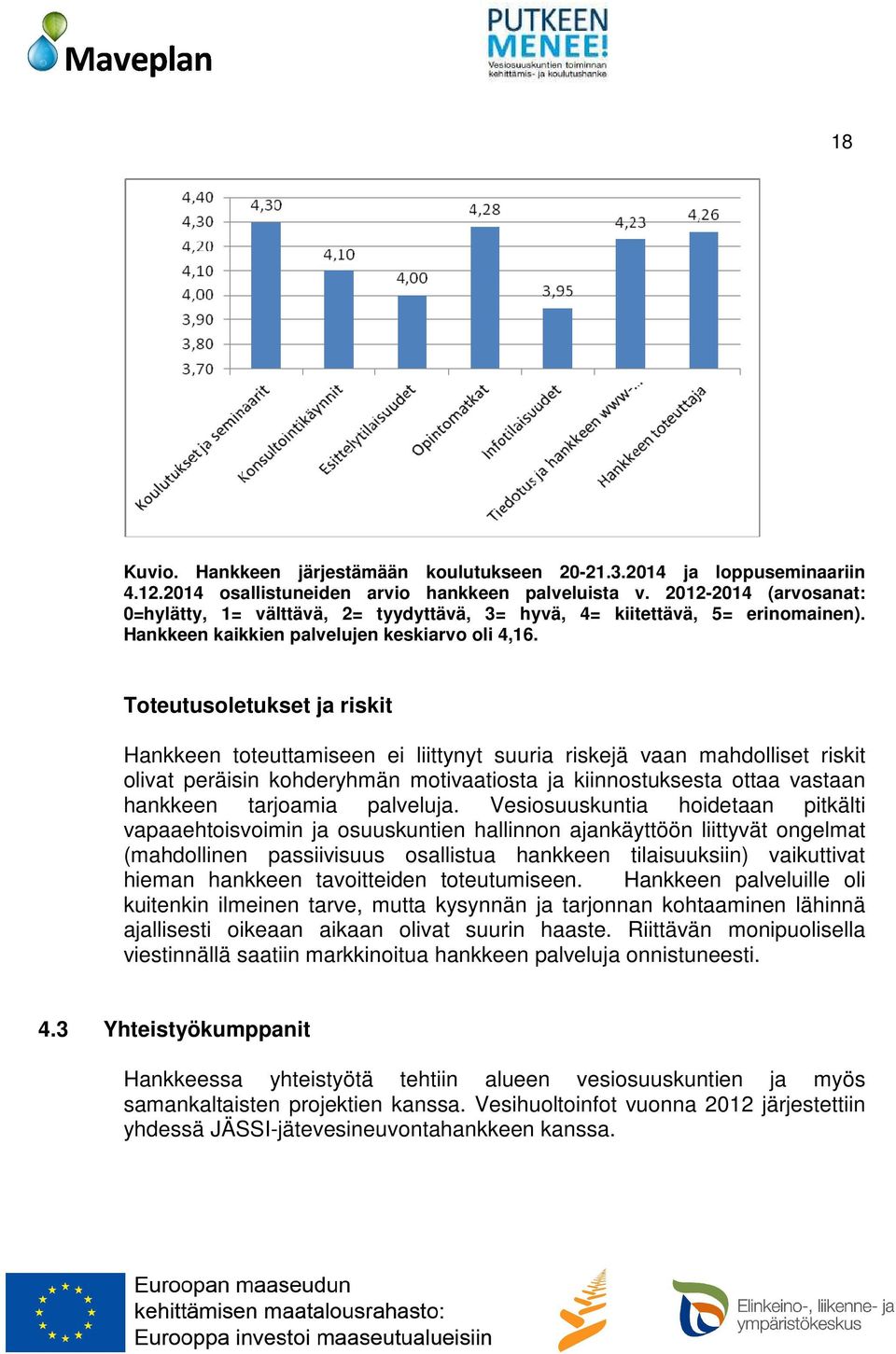 Toteutusoletukset ja riskit Hankkeen toteuttamiseen ei liittynyt suuria riskejä vaan mahdolliset riskit olivat peräisin kohderyhmän motivaatiosta ja kiinnostuksesta ottaa vastaan hankkeen tarjoamia