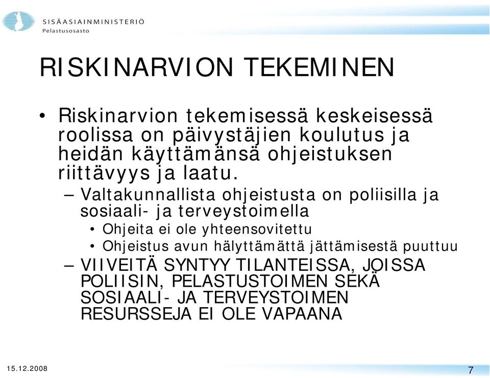 Valtakunnallista ohjeistusta on poliisilla ja sosiaali- ja terveystoimella Ohjeita ei ole yhteensovitettu