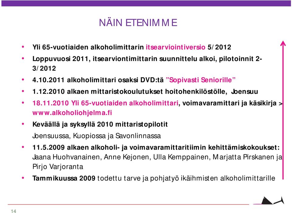 alkoholiohjelma.fi Keväällä ja syksyllä 2010 mittaristopilotit Joensuussa, Kuopiossa ja Savonlinnassa 11.5.