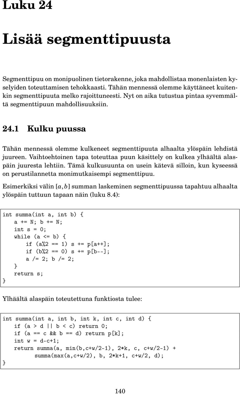 1 Kulku puussa Tähän mennessä olemme kulkeneet segmenttipuuta alhaalta ylöspäin lehdistä juureen. Vaihtoehtoinen tapa toteuttaa puun käsittely on kulkea ylhäältä alaspäin juuresta lehtiin.