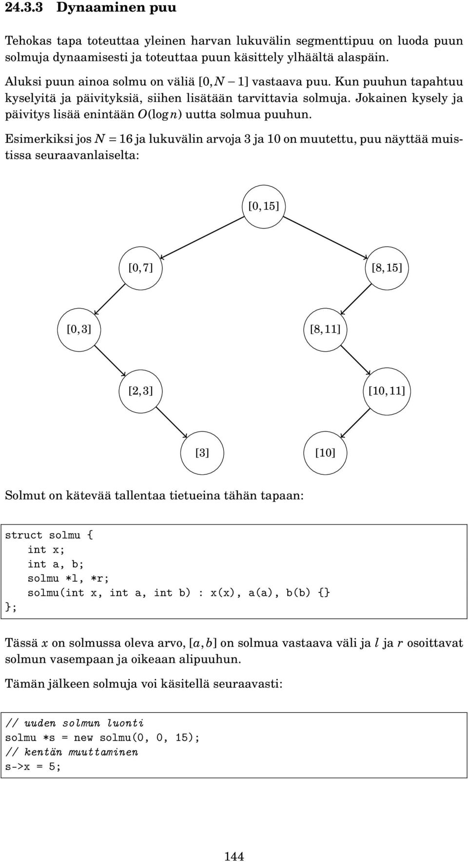 Jokainen kysely ja päivitys lisää enintään O(log n) uutta solmua puuhun.