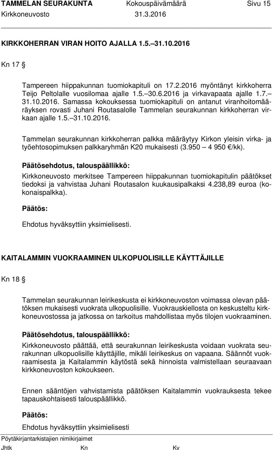 5. 31.10.2016. Tammelan seurakunnan kirkkoherran palkka määräytyy Kirkon yleisin virka- ja työehtosopimuksen palkkaryhmän K20 mukaisesti (3.950 4 950 /kk).