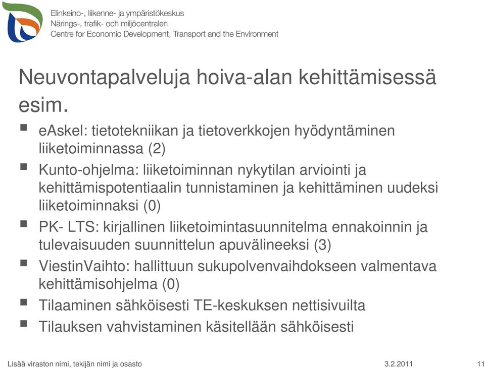 kehittämispotentiaalin tunnistaminen ja kehittäminen uudeksi liiketoiminnaksi (0) PK- LTS: kirjallinen liiketoimintasuunnitelma