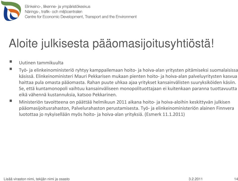 Se, että kuntamonopoli vaihtuu kansainväliseen monopolituottajaan ei kuitenkaan paranna tuottavuutta eikä vähennä kustannuksia, katsoo Pekkarinen.