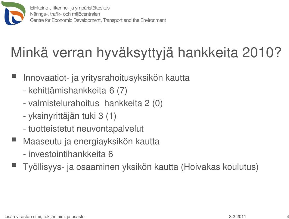 valmistelurahoitus hankkeita 2 (0) - yksinyrittäjän tuki 3 (1) - tuotteistetut