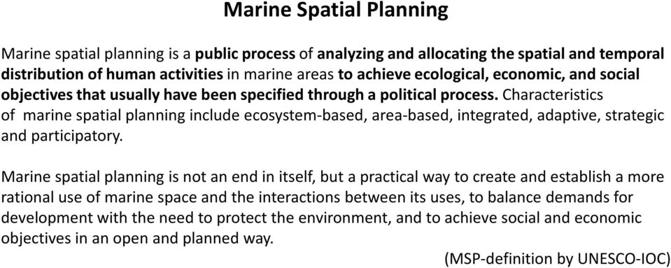 Characteristics of marine spatial planning include ecosystem-based, area-based, integrated, adaptive, strategic and participatory.