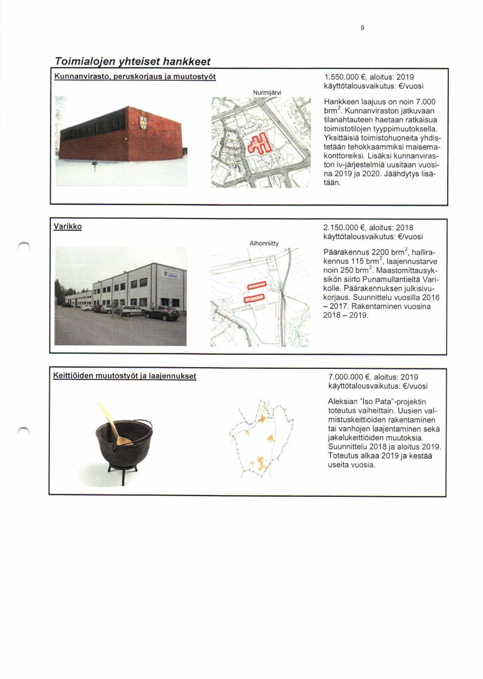 Lisäksi kunnanviraston iv-järjestelmiä uusitaan vuosina 2019 ja 2020. Jäähdytys lisätään. Varikko Elirti I O n j i!
