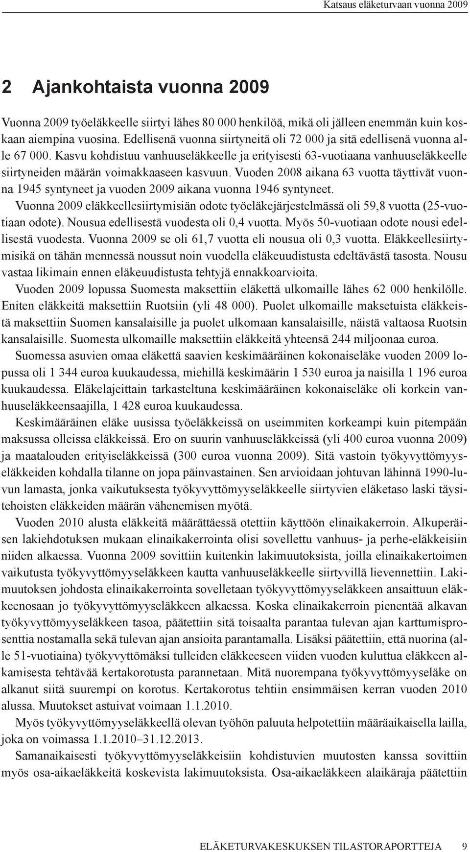 Kasvu kohdistuu vanhuuseläkkeelle ja erityisesti 63-vuotiaana vanhuuseläkkeelle siirtyneiden määrän voimakkaaseen kasvuun.