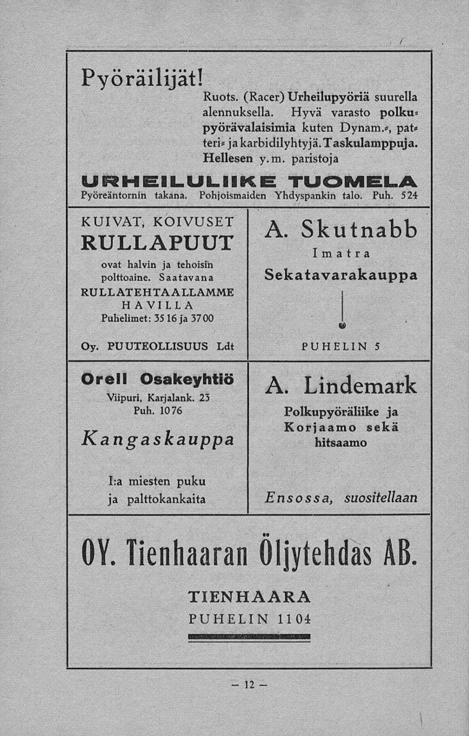 Skutnabb Imatra ovat halvin ja tehoisin polttoaine. Saatavana Sekatavarakauppa RULLATEHTAALLAMME HAVILLA Puhelimet: 3516 ja 3700 Oy. PUUTEOLLISUUS Ldt PUHELIN 5 A.