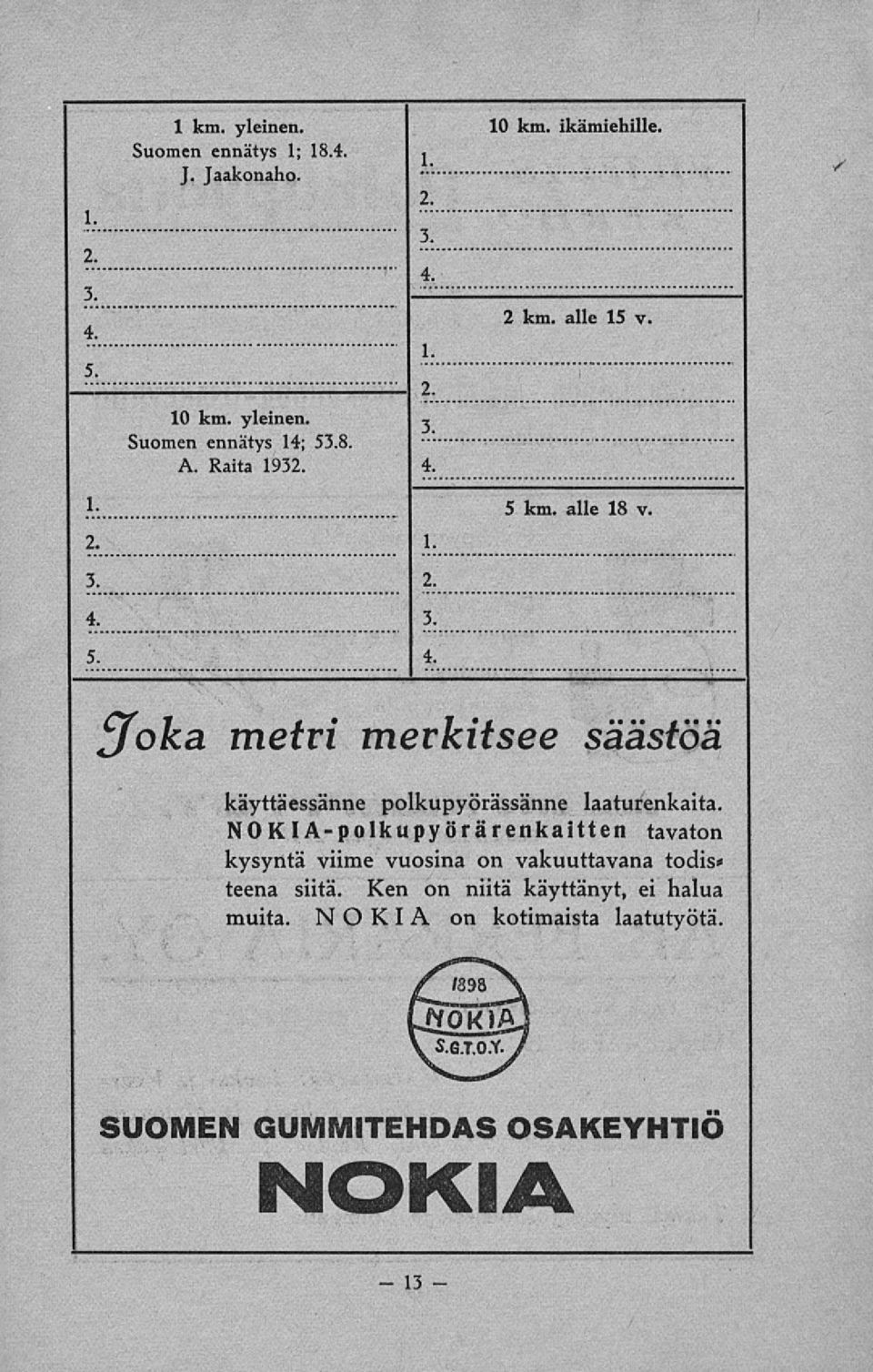 NOKIApolkupyörärenkaitten tavaton kysyntä viime vuosina on vakuuttavana todis* teenä siitä. Ken on niitä käyttänyt, ei halua muita.