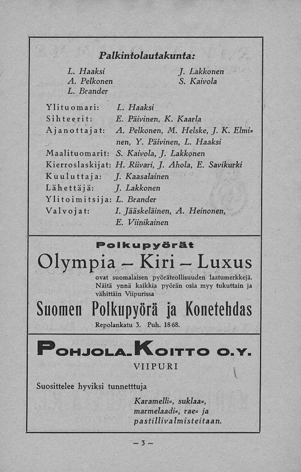 Bränder Valvojat: I. Jääskeläinen, A. Heinonen, E. Viinikainen Olympia Polkupyörät Kiri Luxus ovat suomalaisen pyöräteollisuuden laatumerkkejä.